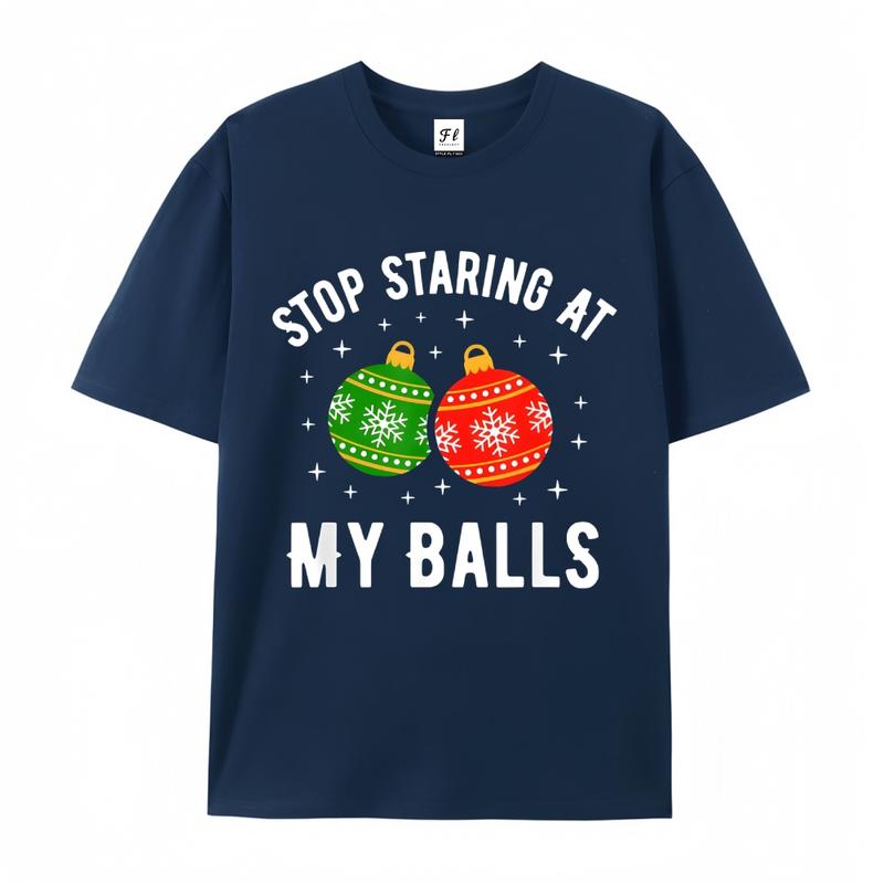 Stop Staring At My Balls Funny Dirty Christmas Adult Humor T-Shirt Men and Women's Fashion Graphic Tee Festive Mama cozy cotton festive top