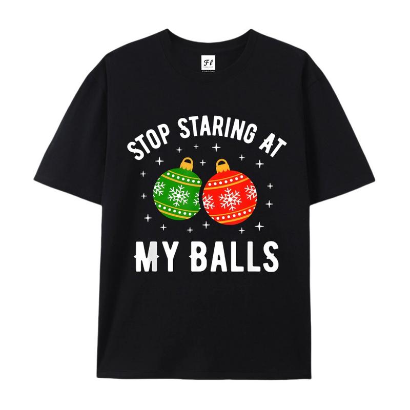 Stop Staring At My Balls Funny Dirty Christmas Adult Humor T-Shirt Men and Women's Fashion Graphic Tee Festive Mama cozy cotton festive top