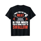 Dirty  Gift T-Shirt | Meat in Your Mouth | BBQ Joke Tee T-Shirt