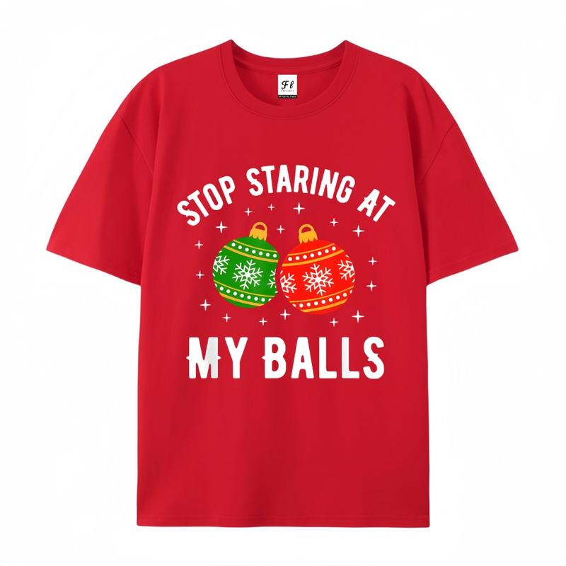 Stop Staring At My Balls Funny Dirty Christmas Adult Humor T-Shirt Men and Women's Fashion Graphic Tee Festive Mama cozy cotton festive top