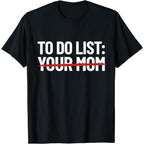 Cotton Short Sleeve To Do List Your Mom Dirty Humor Mom Joke Do Your Mom T-Shirt Black X-Large For Men Women