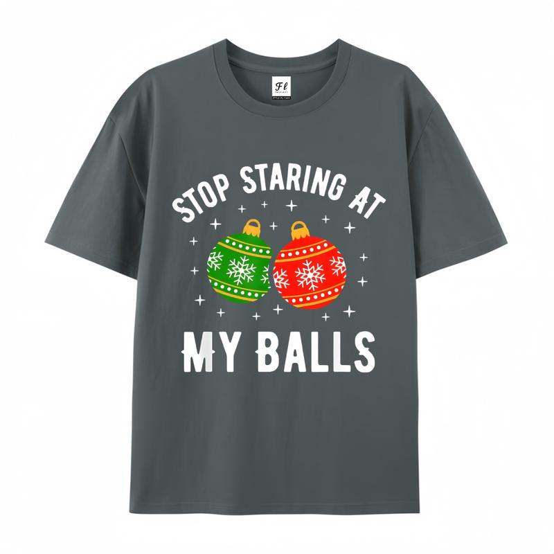 Stop Staring At My Balls Funny Dirty Christmas Adult Humor T-Shirt Men and Women's Fashion Graphic Tee Festive Mama cozy cotton festive top