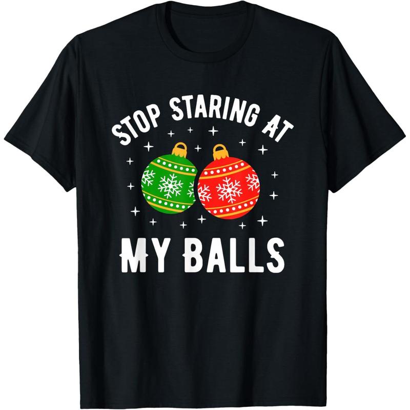 Stop Staring At My Balls Funny Dirty Christmas Adult Humor T-Shirt