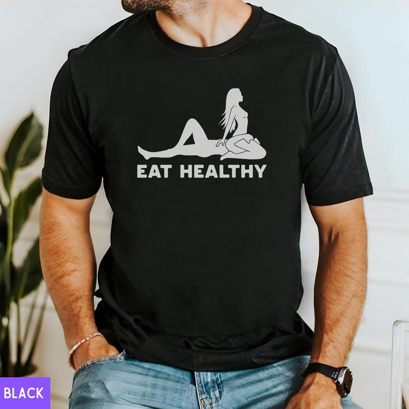 Eat Healthy Shirt, Adult Humor Shirts, Funny Diet T shirt, Dirty Humor T-shirt, Inappropriate Humor, Dirty Saying Tshirt, Funny Gag Gift