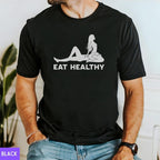 Eat Healthy Shirt, Adult Humor Shirts, Funny Diet T shirt, Dirty Humor T-shirt, Inappropriate Humor, Dirty Saying Tshirt, Funny Gag Gift