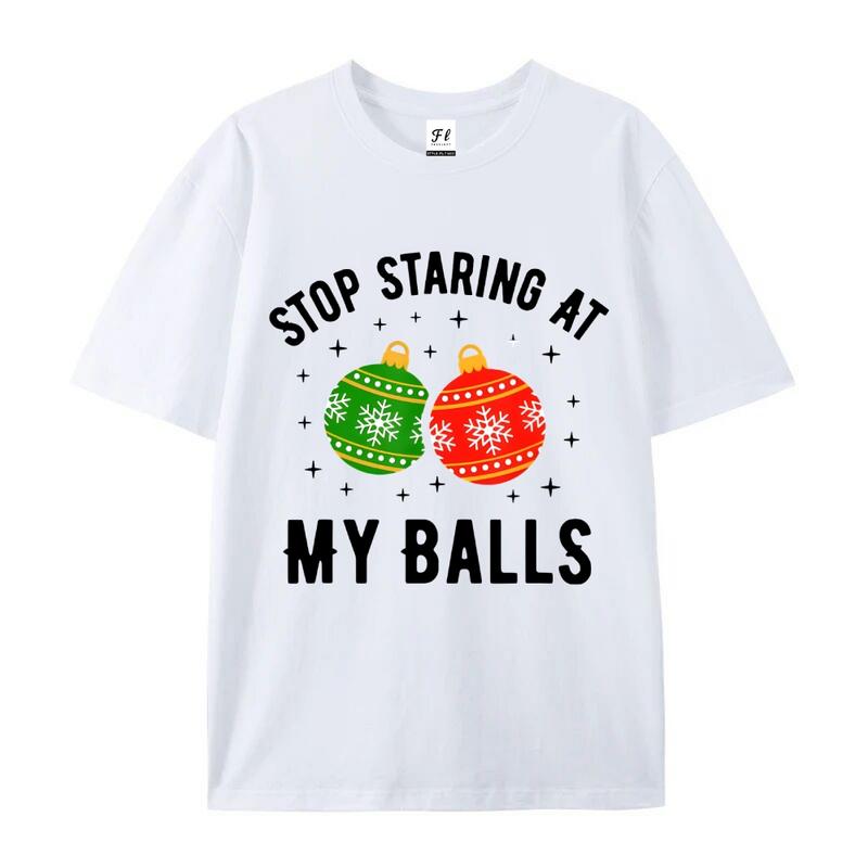 Stop Staring At My Balls Funny Dirty Christmas Adult Humor T-Shirt Men and Women's Fashion Graphic Tee Festive Mama cozy cotton festive top