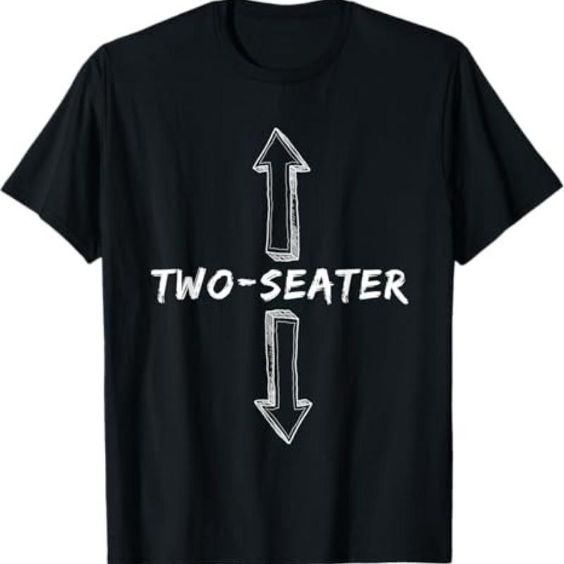 Two Seater Dirty Humor Funny Sarcastic Offensive Gag Gift T-Shirt Casual Cotton